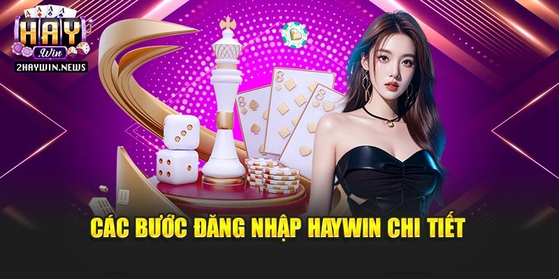 Các bước đăng nhập Haywin chi tiết