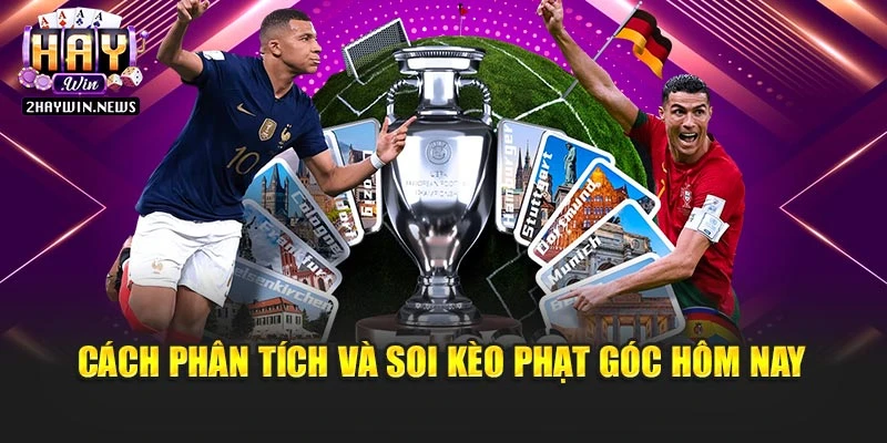 Cách phân tích và soi kèo phạt góc hôm nay
