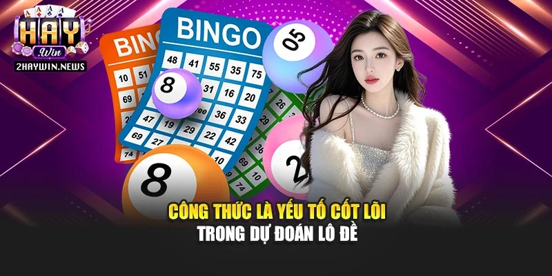 Công thức là yếu tố cốt lõi trong dự đoán lô đề