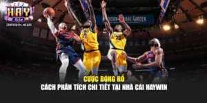 Cược Bóng Rổ - Cách Phân Tích Chi Tiết Tại Nhà Cái Haywin