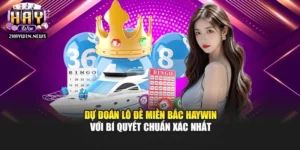 Dự Đoán Lô Đề Miền Bắc Haywin Với Bí Quyết Chuẩn Xác Nhất