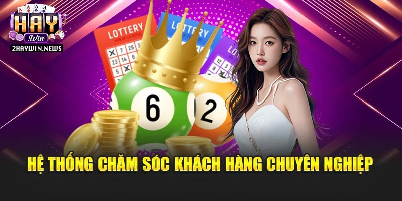 Hệ thống chăm sóc khách hàng chuyên nghiệp