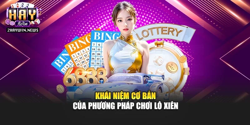 Khái niệm cơ bản của phương pháp chơi lô xiên