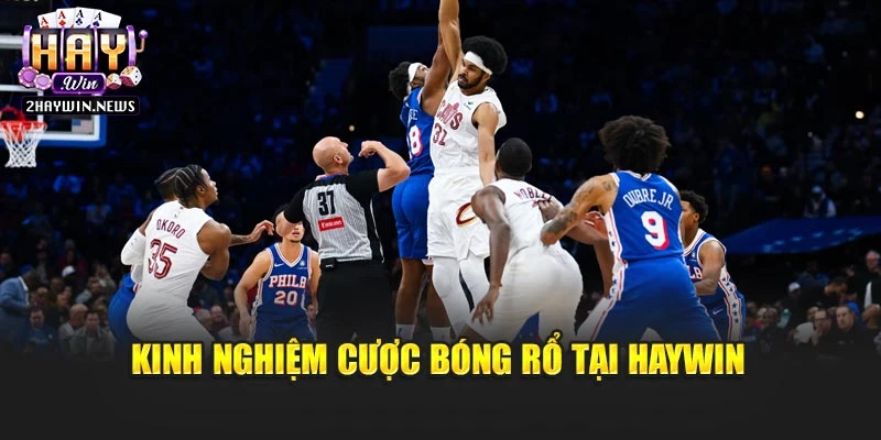 Kinh nghiệm cược bóng rổ tại Haywin