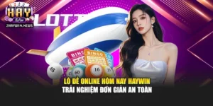 Lô Đề Online Hôm Nay Haywin – Trải Nghiệm Đơn Giản An Toàn