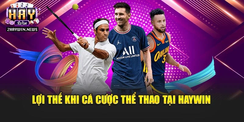 Lợi thế khi cá cược thể thao tại Haywin
