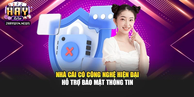 Nhà cái có công nghệ hiện đại hỗ trợ bảo mật thông tin
