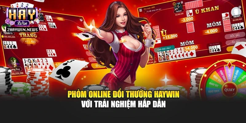 Phỏm Online Đổi Thưởng Haywin Với Trải Nghiệm Hấp Dẫn