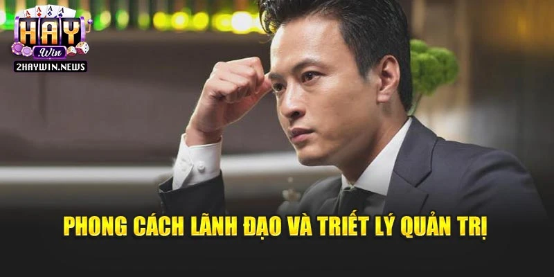 Phong cách lãnh đạo và triết lý quản trị