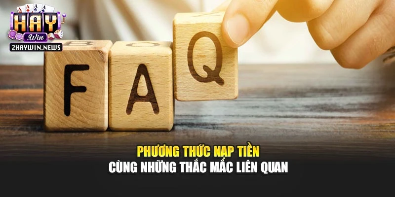 Phương thức nạp tiền cùng những thắc mắc liên quan