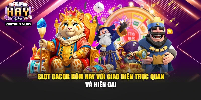 Slot gacor hôm nay với giao diện trực quan và hiện đại