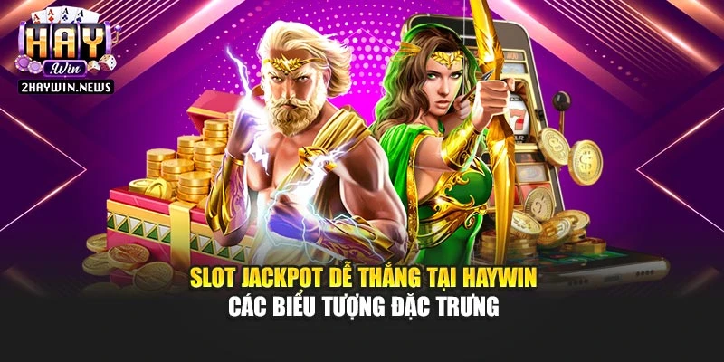 Slot Jackpot Dễ Thắng Tại Haywin – Các Biểu Tượng Đặc Trưng