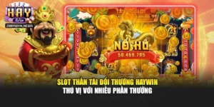 Slot Thần Tài Đổi Thưởng Haywin Thú Vị Với Nhiều Phần Thưởng