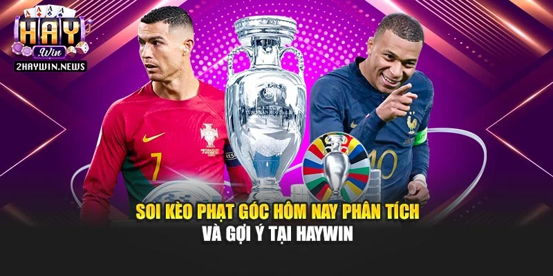 Soi Kèo Phạt Góc Hôm Nay Phân Tích Và Gợi Ý Tại Haywin