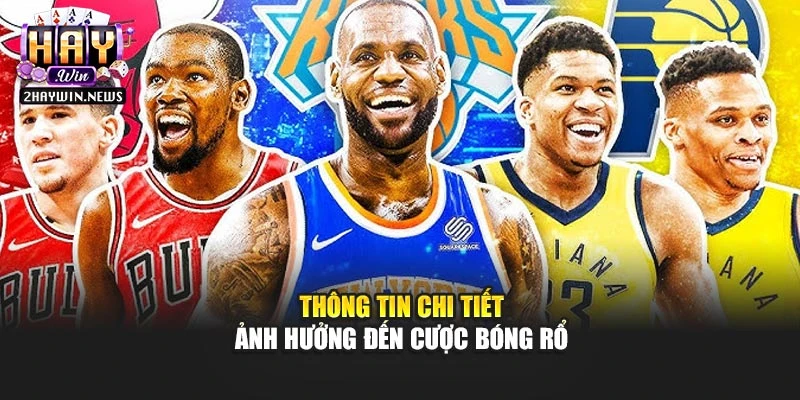 Thông tin chi tiết ảnh hưởng đến cược bóng rổ