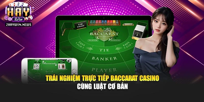 Trải nghiệm trực tiếp baccarat casino cùng luật cơ bản