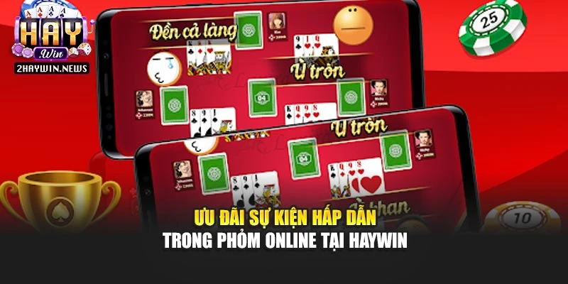 Ưu đãi sự kiện hấp dẫn trong phỏm online tại Haywin