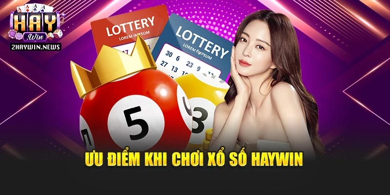 Ưu điểm khi chơi xổ số Haywin