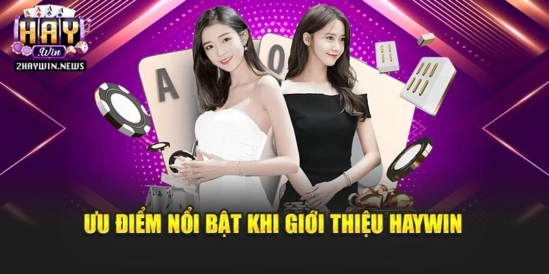 Ưu điểm nổi bật khi giới thiệu Haywin