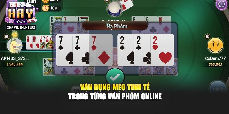 Vận dụng mẹo tinh tế trong từng ván phỏm online