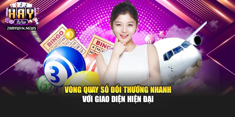 Vòng quay số đổi thưởng nhanh với giao diện hiện đại